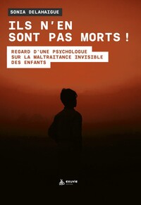 Picture of Ils n'en sont pas morts ! Regard d'une psychologue sur la maltraitance invisible des enfants