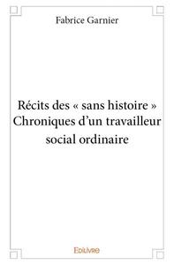 Image de Récits des « sans histoire » chroniques d'un travailleur social ordinaire