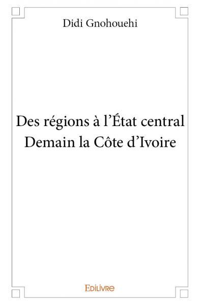 Image de Des régions à l’état central - demain la côte d'ivoire