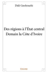 Image de Des régions à l’état central - demain la côte d'ivoire
