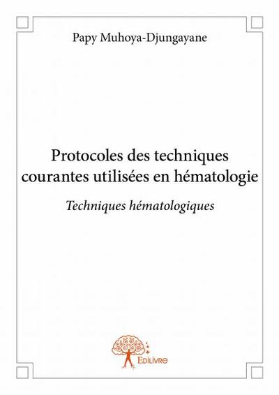 Image de Protocoles des techniques courantes utilisées en hématologie