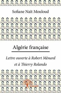 Image de Algérie française - lettre ouverte à robert ménard et à thierry rolando