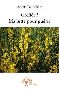 Image de Greffée ! ma lutte pour guérir