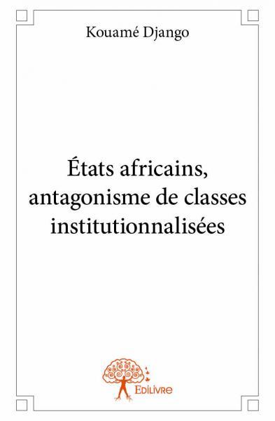 Image de états africains, antagonisme de classes institutionnalisées