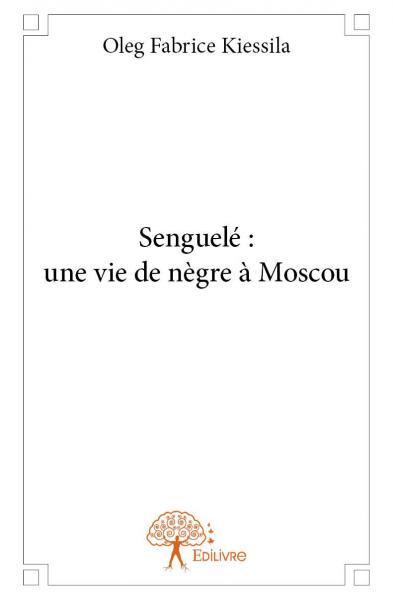 Image de Senguelé : une vie de nègre à moscou