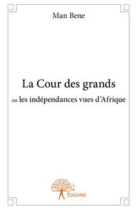 Picture of La Cour des grands ou les indépendances vues d'Afrique