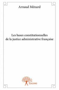 Image de Les bases constitutionnelles de la justice administrative française