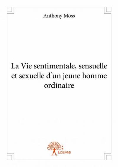 Picture of La vie sentimentale, sensuelle et sexuelle d'un jeune homme ordinaire