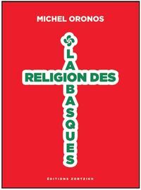Image de La religion des Basques - pensées confinées déconfinées 17 mars-11 mai 2020 et au delà