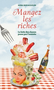 Image de Mangez les riches - La lutte des classes passe par l'assiett