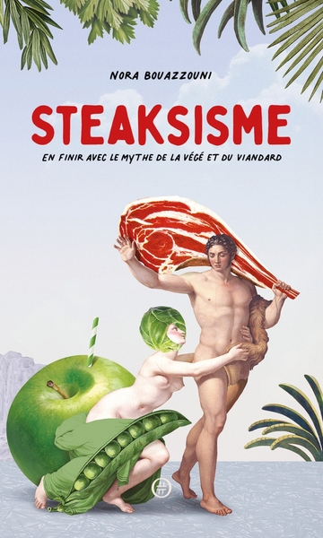 Image de Steaksisme -En finir avec le mythe de la végé et du viandard