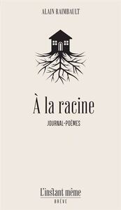 Image de A LA RACINE. JOURNAL-POEMES