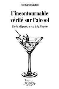 Picture of L'incontournable vérité sur l'alcool   De la dépendance à la liberté