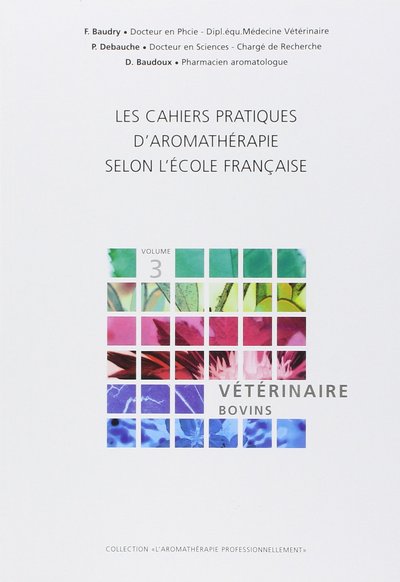 Picture of Les cahiers pratiques d'Aromathérapie selon l'école française. Volume 3 : Vétérinaire-Bovins