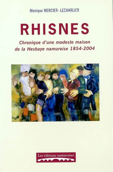 Picture of RHISNES : CHRONIQUE D'UNE MODESTE MAISON DE LA HESBAYE NAMUROISE 1854-2004