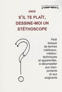 Picture of S'IL TE PLAIT, DESSINE-MOI UN STETHOSCOPE : PETIT LEXIQUE DE TERMES MEDICAUX, MEDICO-TECHNIQUES ET A