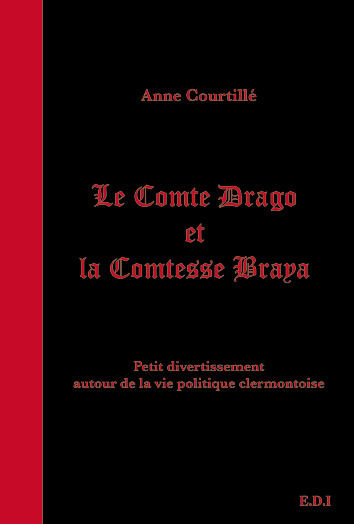 Picture of LE COMTE DRAGO ET LA COMTESSE BRAYA petit divertissement autour de la vie politique clermontoise