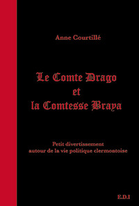 Picture of LE COMTE DRAGO ET LA COMTESSE BRAYA petit divertissement autour de la vie politique clermontoise