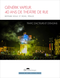 Picture of Générik Vapeur, 40 ans de théâtre de rue