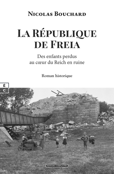 Image de LA REPUBLIQUE DE FREIA : DES ENFANTS PERDUS AU CA UR DU REICH EN RUINE