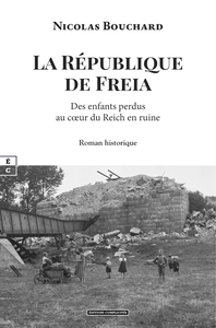 Image de LA REPUBLIQUE DE FREIA : DES ENFANTS PERDUS AU CA UR DU REICH EN RUINE