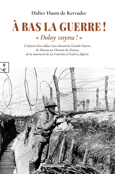 Image de A BAS LA GUERRE - A  DOLOY VOYNU ! A  : L'INCROYABLE ODYSSEE D'UN SOLDAT RUSSE DE LA GRANDE GUERRE,
