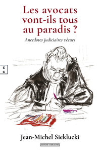Image de LES AVOCATS VONT-ILS TOUS AU PARADIS ? : ANECDOTES JUDICIAIRES VECUES
