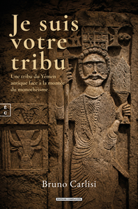 Picture of JE SUIS VOTRE TRIBU : UNE TRIBU DU YEMEN ANTIQUE FACE A LA MONTEE DU MONOTHEISME