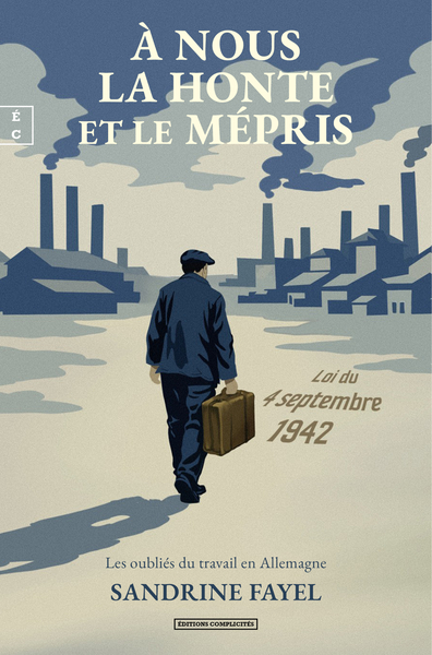 Image de A NOUS LA HONTE ET LE MEPRIS : LES OUBLIES DU TRAVAIL EN ALLEMAGNE