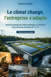 Image de LE CLIMAT CHANGE, L'ENTREPRISE S'ADAPTE : MANUEL DE PILOTAGE DES RISQUES CLIMATIQUES EN ENTREPRISE D