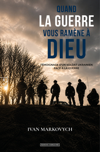 Image de QUAND LA GUERRE VOUS RAMENE A DIEU : TEMOIGNAGE D'UN SOLDAT UKRAINIEN FACE A LA GUERRE