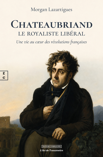 Image de CHATEAUBRIAND, LE ROYALISTE LIBERAL : UNE VIE AU CA UR DES REVOLUTIONS FRANCAISES