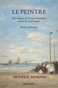 Image de LE PEINTRE : AUX ORIGINES DE L'IMPRESSIONNISME SOUS LE SECOND EMPIRE
