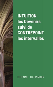 Image de Intuition, les Devenirs, suivi de Contrepoint, les intervalles
