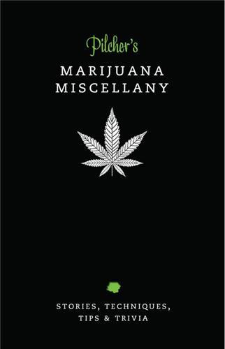 Picture of Pilcher's Marijuana Miscellany Stories, Techniques, Tips & Trivia of the World's Most Popular Herb /