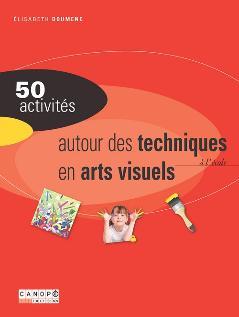 Image de 50 activités autour des techniques en arts visuels à l'école