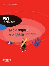 Image de 50 activités pour développer la sensibilité, l'imagination, la création - le regard et le geste à la maternelle