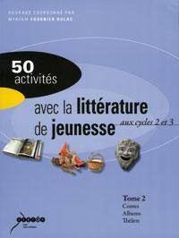 Image de 50 ACTIVITES AVEC LA LITTERATURE DE JEUNESSE AUX CYCLES 2 ET 3. TOME 2