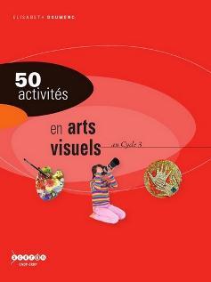 Image de 50 activités en arts visuels - au cycle 3