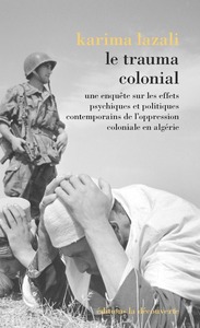 Image de Le trauma colonial - Une enquête sur les effets psychiques et politiques contemporains de l'oppressi
