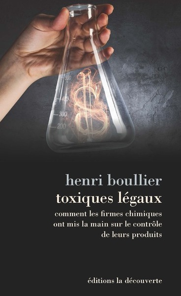 Image de Toxiques légaux - Comment les firmes chimiques ont mis la main sur le contrôle de leurs produits