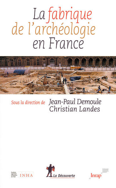 Image de La fabrique de l'archéologie en France