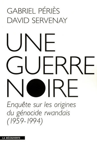 Image de Une guerre noire enquête sur les origines du génocide rwandais, 1959-1994