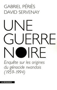 Image de Une guerre noire enquête sur les origines du génocide rwandais, 1959-1994