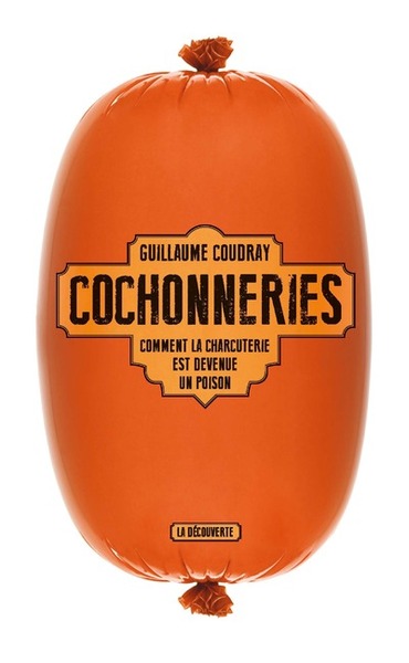 Image de Cochonneries - Comment la charcuterie est devenue un poison