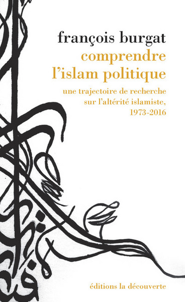 Image de Comprendre l'islam politique : une trajectoire de recherche sur l'altérité islamiste, 1973-2016