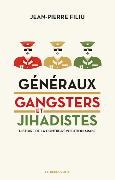 Image de Généraux, gangsters et jihadistes : Histoire de la contre-révolution arabe