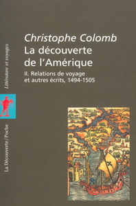 Image de LA DECOUVERTE DE L'AMERIQUE T2 RELATIONS DE VOYAGE ET AUTRES ECRITS 1494-1505