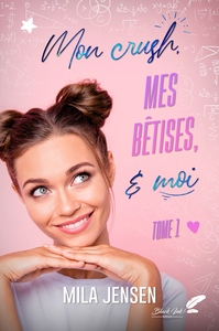 Image de MON CRUSH, MES BETISES ET MOI - TOME 1