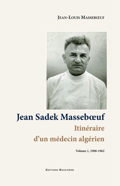Image de Jean Sadek Masseboeuf. Itinéraire d'un médecin algérien. Vol. 1, 1908-1962